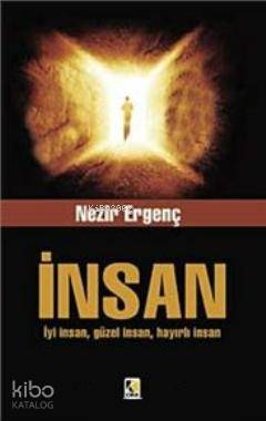 İnsan; İyi İnsan, Güzel İnsan, Hayırlı İnsan | Nezir Ergenç | Çıra Yay