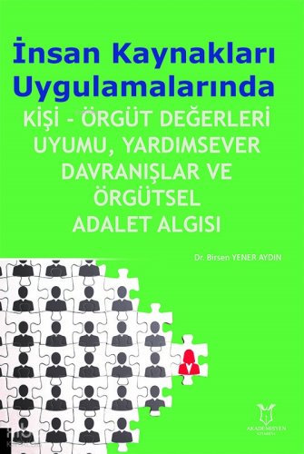 İnsan Kaynakları Uygulamalarında; Kişi- Örgüt Değerleri Uyumu, Yardımsever Davranışlar ve Örgütsel Adalet Algısı