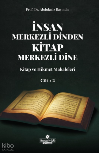 İnsan Merkezli Dinden Kitap Merkezli Dine;Kitap ve Hikmet Makaleler Ci