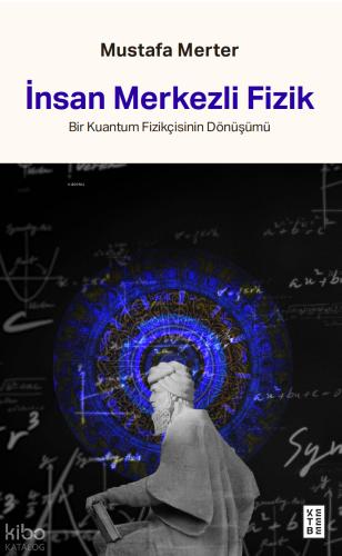 İnsan Merkezli Fizik;Bir Kuantum Fizikçisinin Dönüşümü | Mustafa Merte