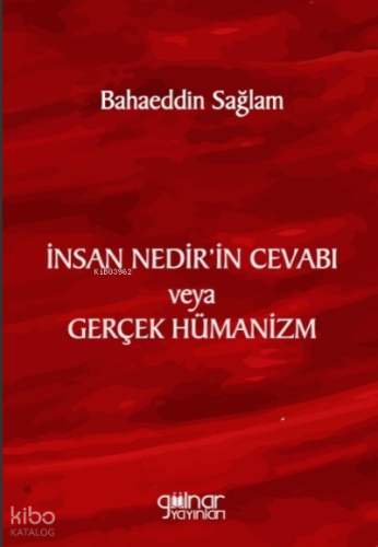 İnsan Nedir’in Cevabı veya Gerçek Hümanizm