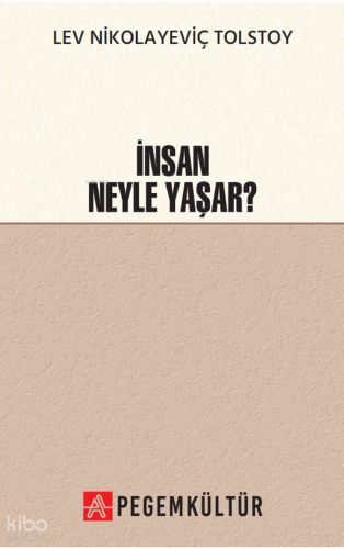 İnsan Neyle Yaşar | Lev Nikolayeviç Tolstoy | Pegem Kültür
