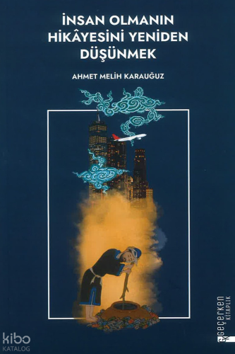 İnsan Olmanın Hikayesini Yeniden Düşünmek | Ahmet Melih Karauğuz | Diy