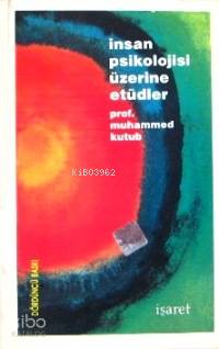 İnsan Psikolojisi Üzerine Etüdler | Muhammed Kutub | Ravza Yayınları