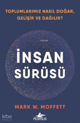 İnsan Sürüsü ;Toplumlarımız Nasıl Doğar , Gelişir Ve Dağılır?