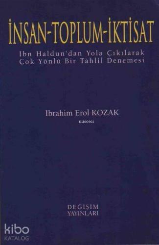 İnsan - Toplum - İktisat; İbn Haldun'dan Yola Çıkılarak Çok Yönlü Bir Tahlil Denemesi