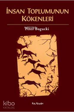 İnsan Toplumunun Kökenleri | Peter Bogucki | Kalkedon Yayıncılık