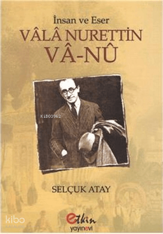 İnsan ve Eser - Vala Nurettin Va-Nu | Selçuk Atay | Etkin Yayınevi