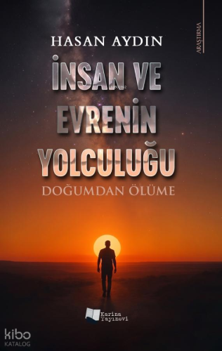 İnsan ve Evrenin Yolculuğu; Doğumdan Ölüme