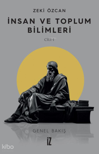 İnsan ve Toplum Bilimleri Cilt I ;Genel Bakış | Zeki Özcan | İz Yayınc