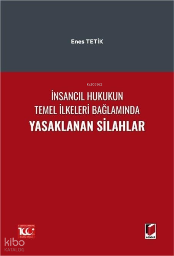 İnsancıl Hukukun Temel İlkeleri Bağlamında Yasaklanan Silahlar