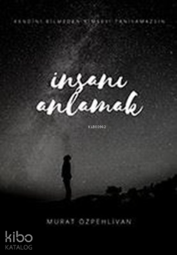 İnsanı Anlamak | Murat Özpehlivan | Cinius Yayınları
