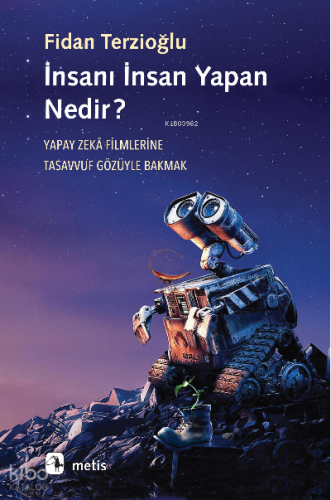 İnsanı İnsan Yapan Nedir?;Yapay Zekâ Filmlerine Tasavvuf Gözüyle Bakmak