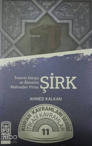 İnsanın Dünya ve Ahiretini Mahveden Virüs-Şirk; Kur'an Kavramları Serisi İtikadi Kavramlar 11