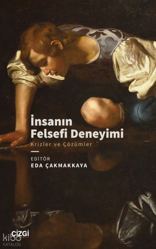 İnsanın Felsefi Deneyimi;Krizler ve Çözümler | Kolektif | Çizgi Kitabe