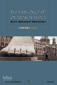 İnsanın Ölçüsü Olarak Makina; Batılı Hakimiyet İdeolojileri