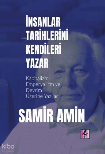 İnsanlar Tarihlerini Kendileri Yazar;Kapitalizm, Emperyalizm ve Devrim Üzerine Yazılar