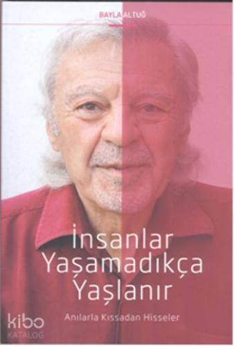 İnsanlar Yaşamadıkça Yaşlanır; Anılarla Kıssadan Hisseler