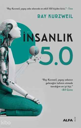 İnsanlık 5.0;Yapay Zekâ ile Kaynaştığımızda | Ray Kurzweil | Alfa Bası