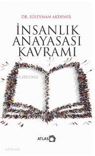İnsanlık Anayasası Kavramı | Süleyman Akdemir | Atlas Kitap