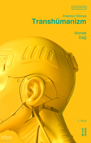 İnsansız Dünya; Transhümanizm | Ahmet Dağ | Ketebe Yayınları