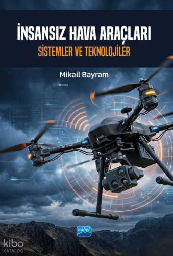 İnsansız Hava Araçları;Sistemler ve Teknolojiler | Mikâil Bayram | Nob