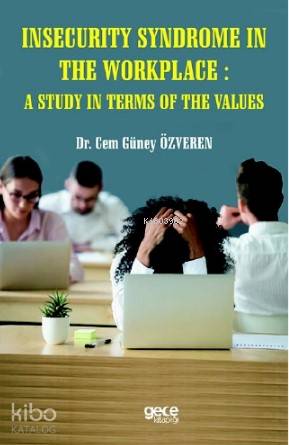 İnsecurity Syndrome in The Workplace: A Study in Terms Of The Values