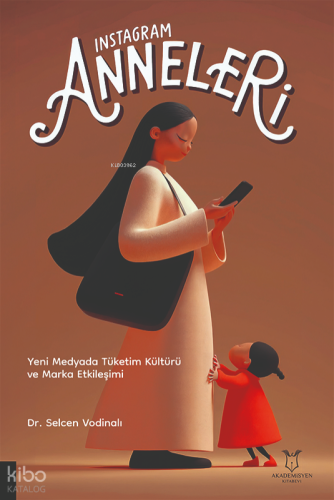 Instagram Anneleri “Yeni Medyada Tüketim Kültürü ve Marka Etkileşimi"