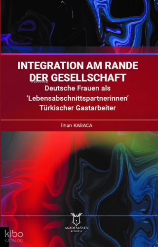 Integration am Rande der Gesellschaft Deutsche Frauen als ‘Lebensabschnittspartnerinnen’ Türkischer Gastarbeiter