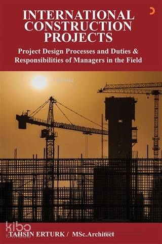 International Construction Projects; Project Design Processes and Duties Responsibilities of Managers In The Field