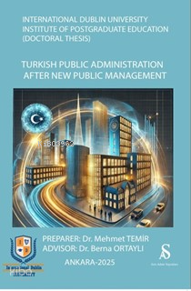 International Dublin University Institute Postgraduate Education (Docyoral Thesis) Turkish Public Administration After New Public Management