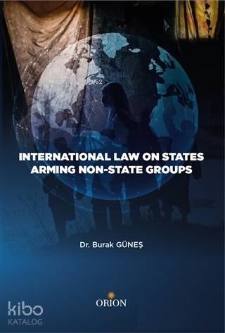 International Law On States Armıng Non - State Groups - ön kapakInternational Law On States Armıng