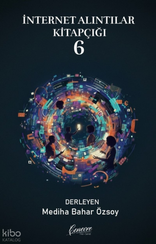 İnternet Alıntıları Kitapçığı 6 | Kolektif | Cenevre Fikir Sanat