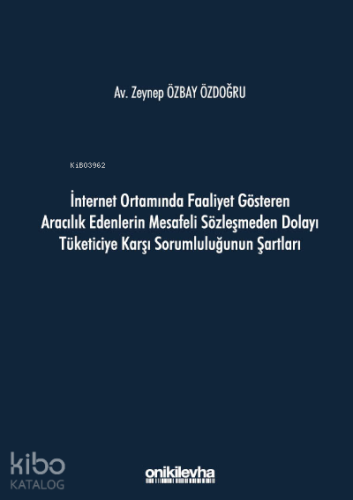 İnternet Ortamında Faaliyet Gösteren Aracılık Edenlerin Mesafeli Sözleşmeden Dolayı Tüketiciye Karşı Sorumluluğunun Şartları