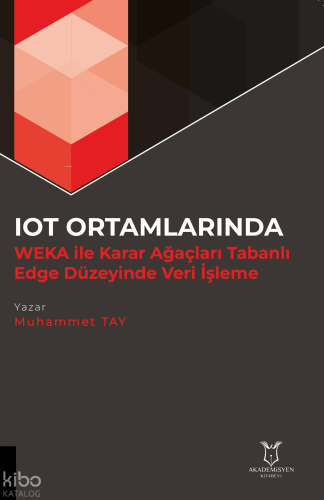 IOT Ortamlarında WEKA ile Karar Ağaçları Tabanlı Edge Düzeyinde Veri İ