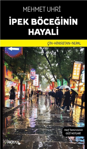 İpek Böceğinin Hayali;Çin - Hindistan - Nepal | Mehmet Uhri | P Kitap