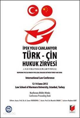 İpek Yolu Canlanıyor: Türk-Çin Hukuk Zirvesi Konferans Bildiri Kitabı İnternational Law Conference 12-14 June 2012 Law School of Marmara University, Istanbul, T