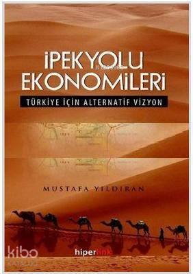 İpekyolu Ekonomileri; Türkiye İçin Alternatif Vizyon | Mustafa Yıldıra
