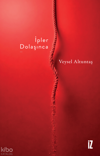 İpler Dolaşınca | Veysel Altuntaş | İz Yayıncılık