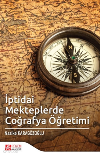 İptidai Mekteplerde Coğrafya Öğretimi | Nazike Karagözoğlu | Pegem Aka