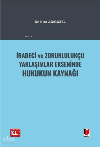 İradeci ve Zorunlulukçu Yaklaşımlar Ekseninde Hukukun Kaynağı