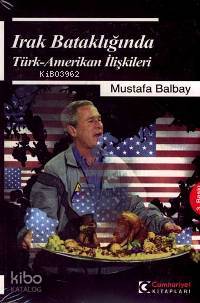 Irak Bataklığında Türk - Amerikan İlişkileri