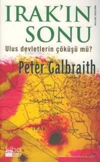 Irak´ın Sonu; Ulus Devletlerin Çöküşü Mü?