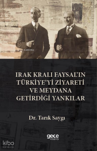 Irak Kralı Faysal’ın Türkiye’yi Ziyareti  Ve Meydana Getirdiği Yankılar