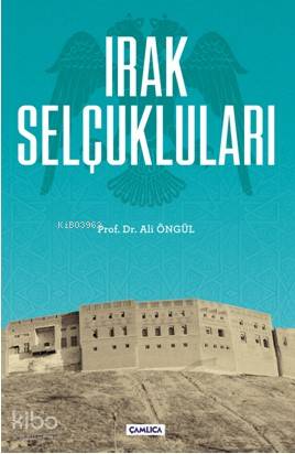 Irak Selçukluları | Ali Öngül | Çamlıca Basım Yayın