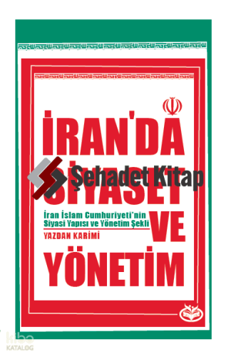 İran’da Siyaset ve Yönetim;İran İslam Cumhuriyeti’nin Siyasi Yapısı ve Yönetim Şekli