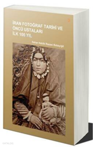 İran Fotoğraf Tarihi ve Öncü Ustaları İlk 100 Yıl