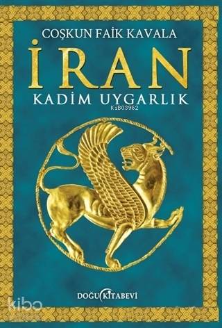 İran; Kadim Uygarlık | Coşkun Faik Kavala | Doğu Kitabevi