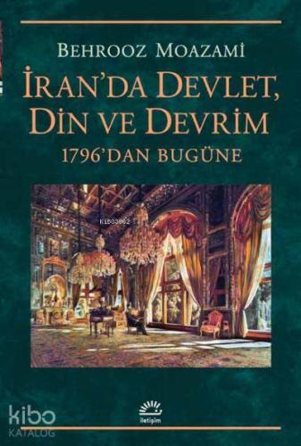 İran'da Devlet, Din ve Devrim; 1796'dan Bugüne