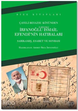 İrfanoğlu İsmail Efendi'nin Hatıraları; Sarıkamış, Esaret ve Sonrası